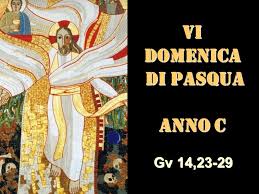 2019 OMELIA DELLA VI DOMENICA DI PASQUA C